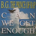 B.G. The Prince Of Rap - Can we get enough